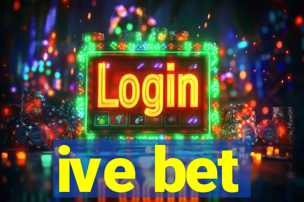 ive bet